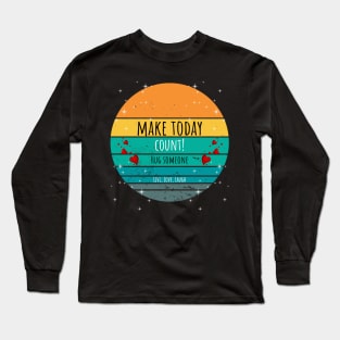 Make Today Count! Hug Someone - Live, Love, Laugh Long Sleeve T-Shirt